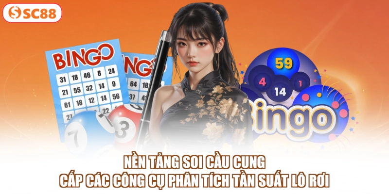 Nền tảng soi cầu cung cấp các công cụ phân tích tần suất lô rơi